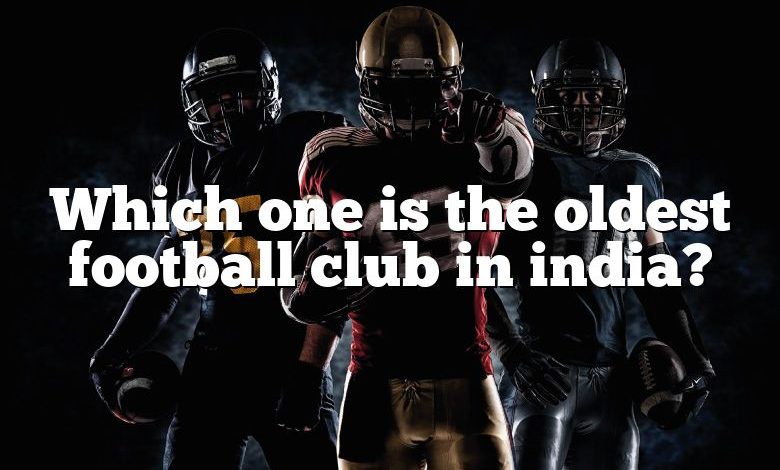 Which one is the oldest football club in india?