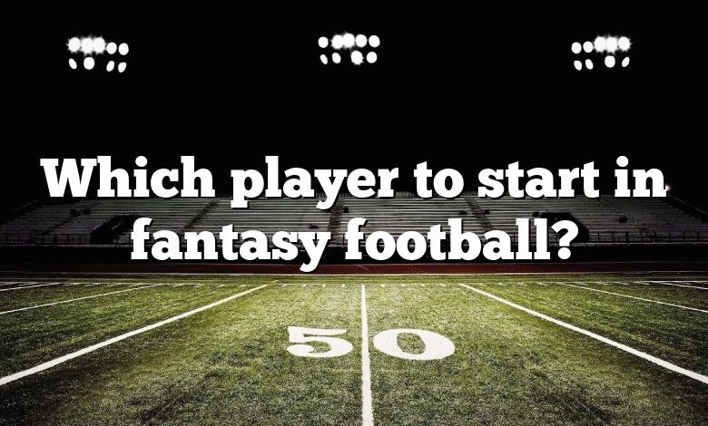 Which player to start in fantasy football?