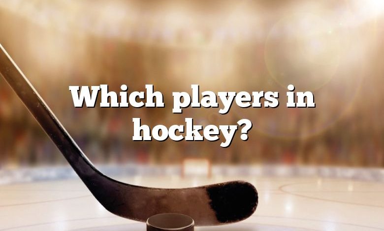 Which players in hockey?