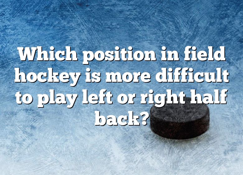 which-position-in-field-hockey-is-more-difficult-to-play-left-or-right