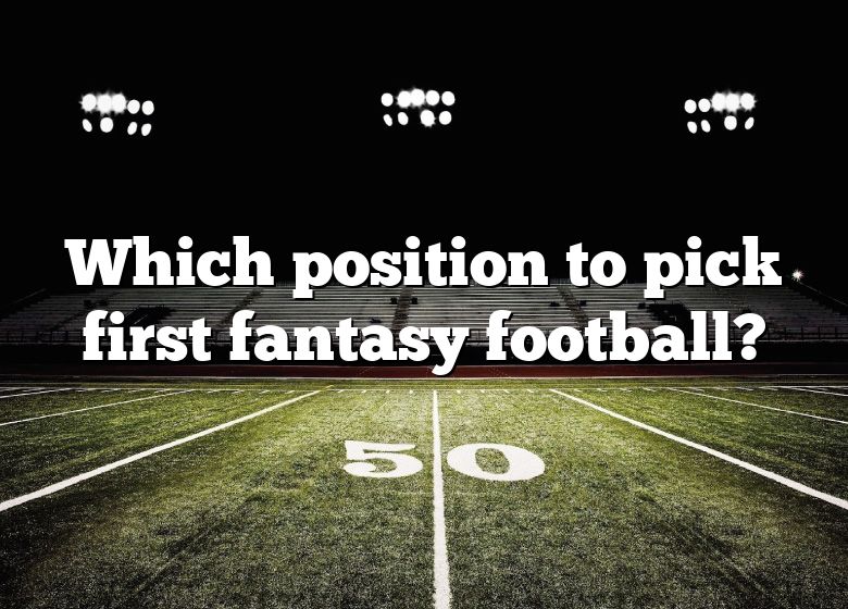 Which Position To Pick First Fantasy Football? DNA Of SPORTS