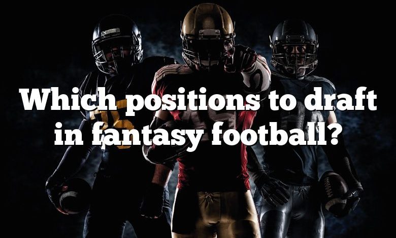 Which positions to draft in fantasy football?