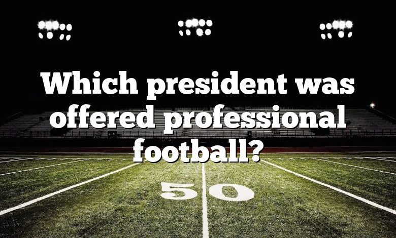 Which president was offered professional football?