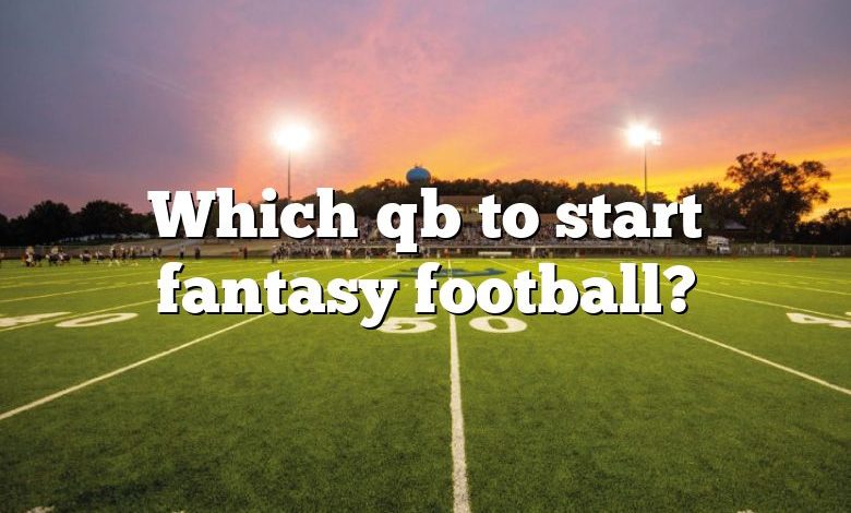 Which qb to start fantasy football?