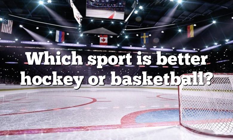 Which sport is better hockey or basketball?