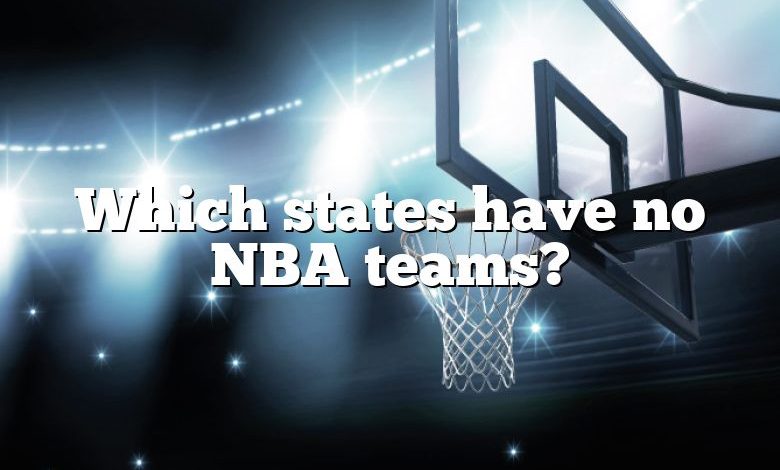 which-states-have-no-nba-teams-dna-of-sports