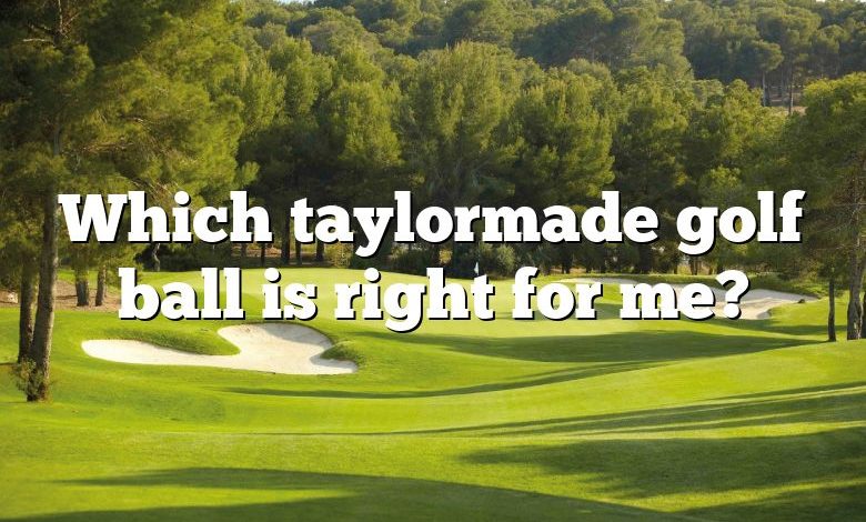 Which taylormade golf ball is right for me?