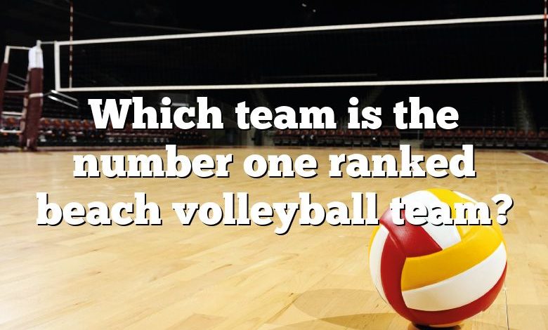 Which team is the number one ranked beach volleyball team?