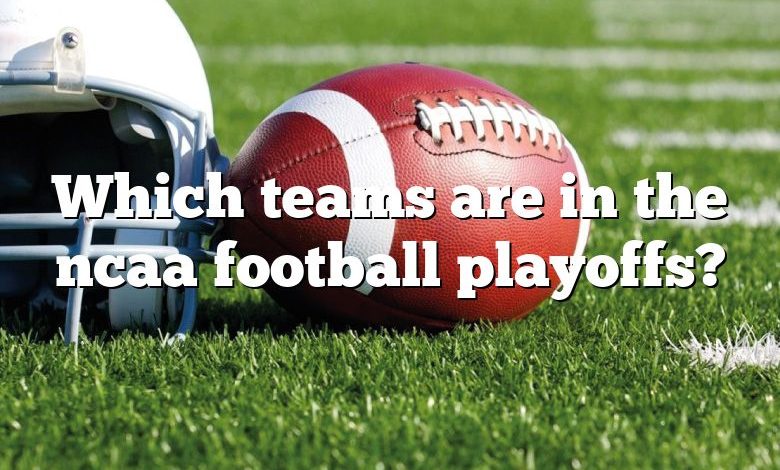 Which teams are in the ncaa football playoffs?