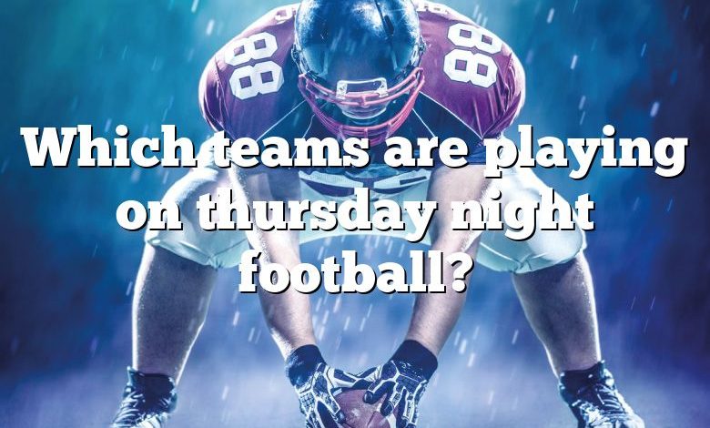 Which teams are playing on thursday night football?