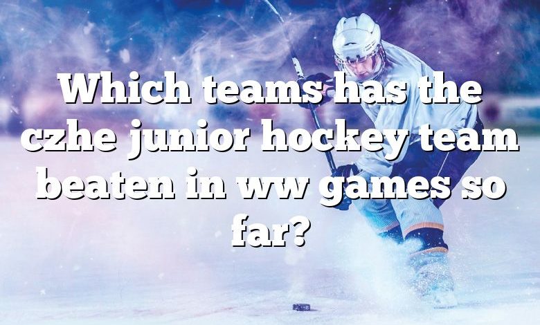 Which teams has the czhe junior hockey team beaten in ww games so far?