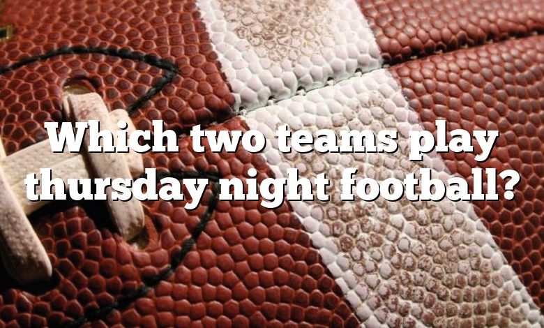 Which two teams play thursday night football?