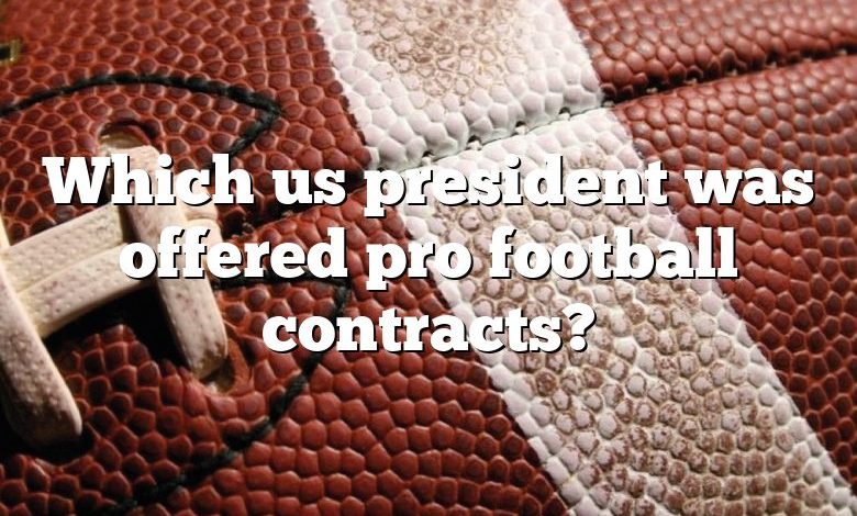 Which us president was offered pro football contracts?