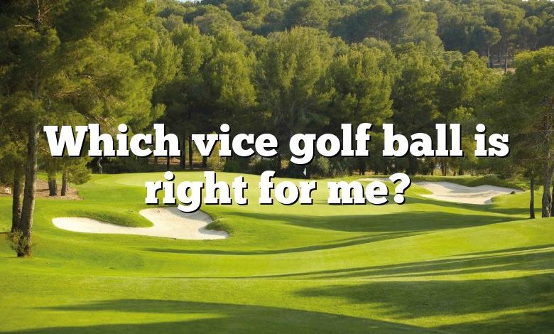 Which vice golf ball is right for me?