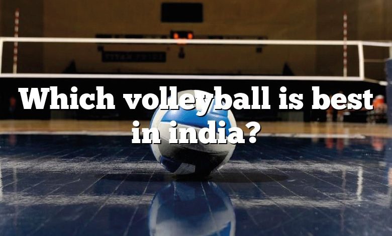 Which volleyball is best in india?