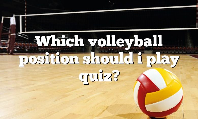 Which volleyball position should i play quiz?