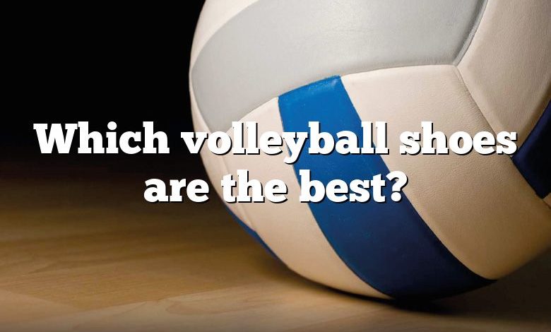 Which volleyball shoes are the best?