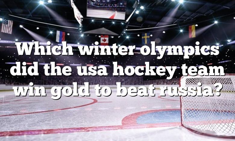 Which winter olympics did the usa hockey team win gold to beat russia?