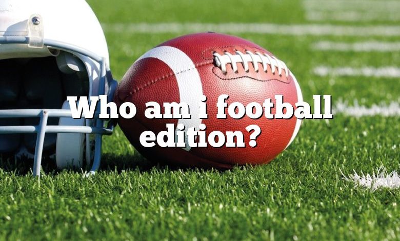 Who am i football edition?