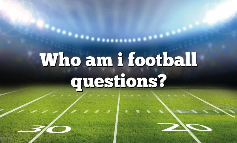 Who am i football questions?