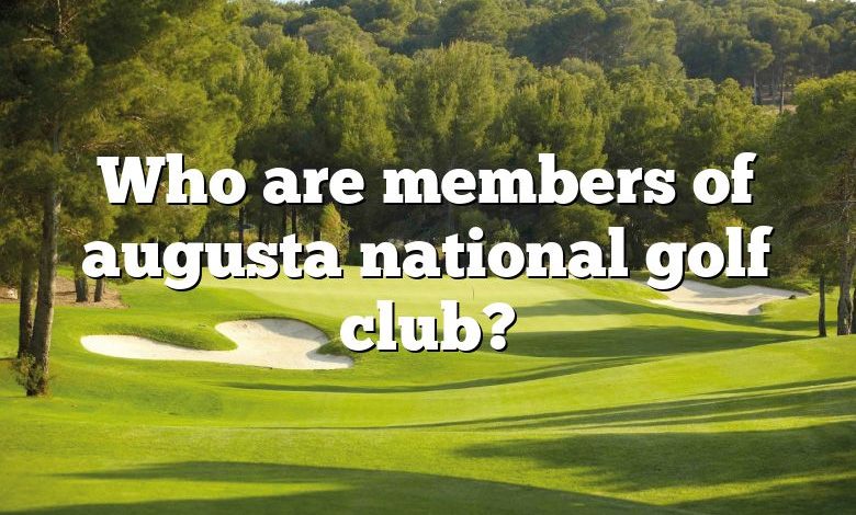 Who are members of augusta national golf club?