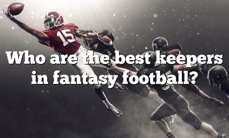 Who are the best keepers in fantasy football?