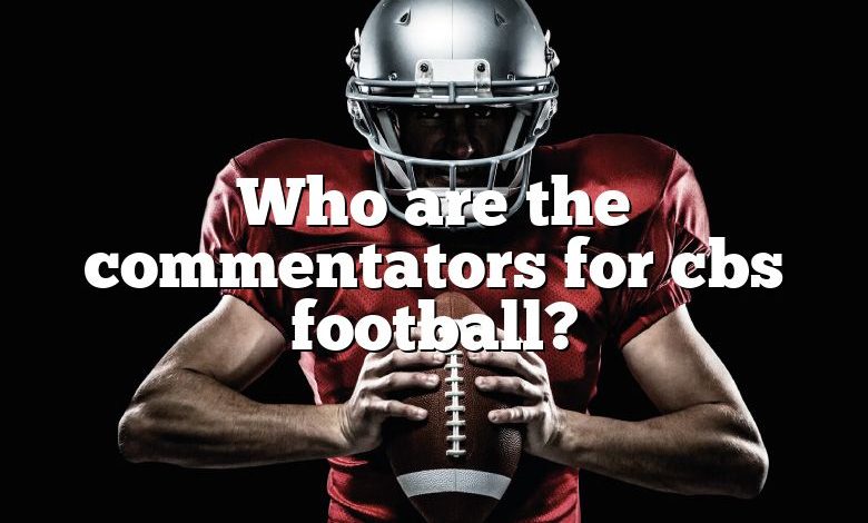 Who are the commentators for cbs football?