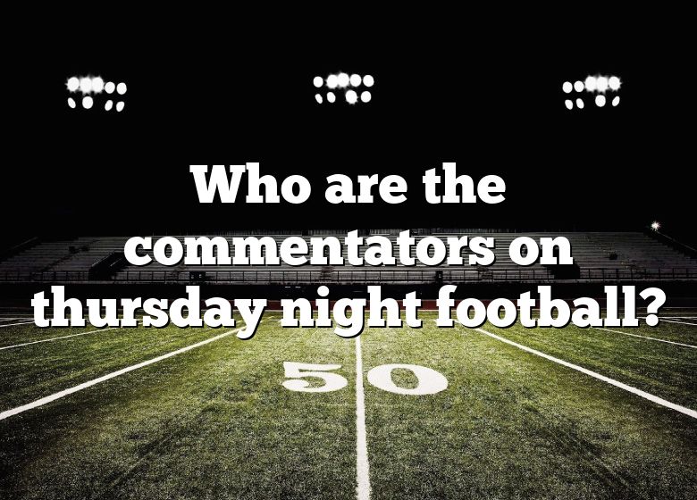 Who Are The Commentators On Thursday Night Football? DNA Of SPORTS