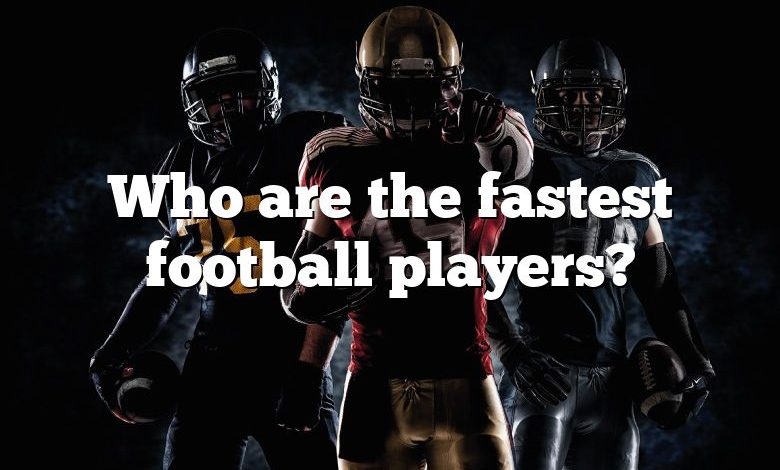 Who are the fastest football players?