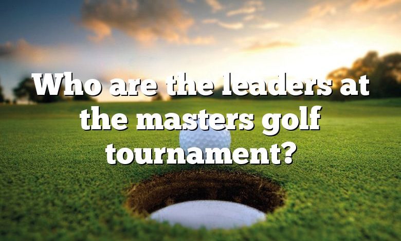 Who are the leaders at the masters golf tournament?