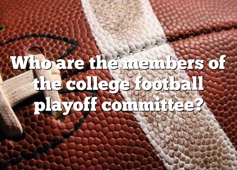 Who Are The Members Of The College Football Playoff Committee? DNA Of