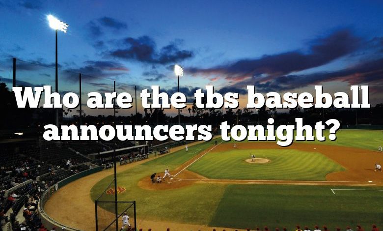 Who are the tbs baseball announcers tonight?