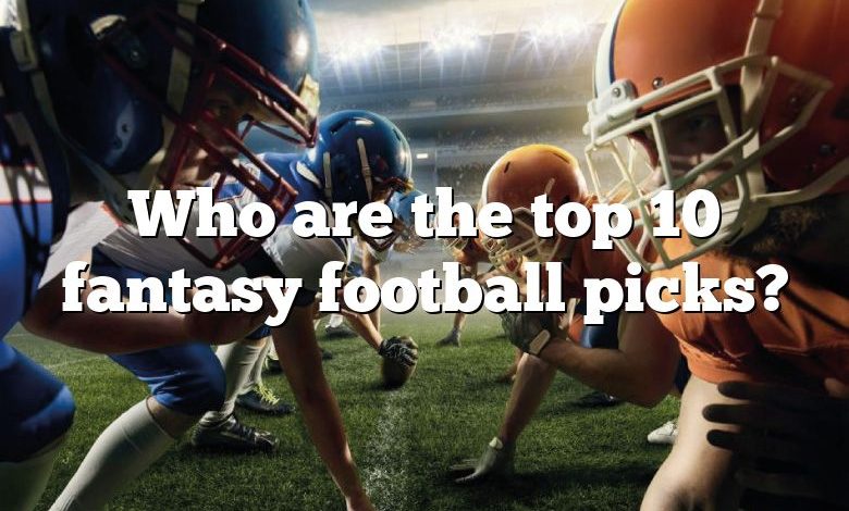 Who are the top 10 fantasy football picks?