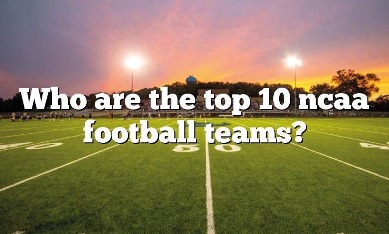 Who are the top 10 ncaa football teams?