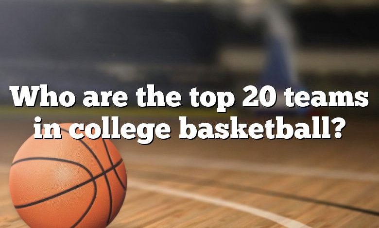 Who are the top 20 teams in college basketball?