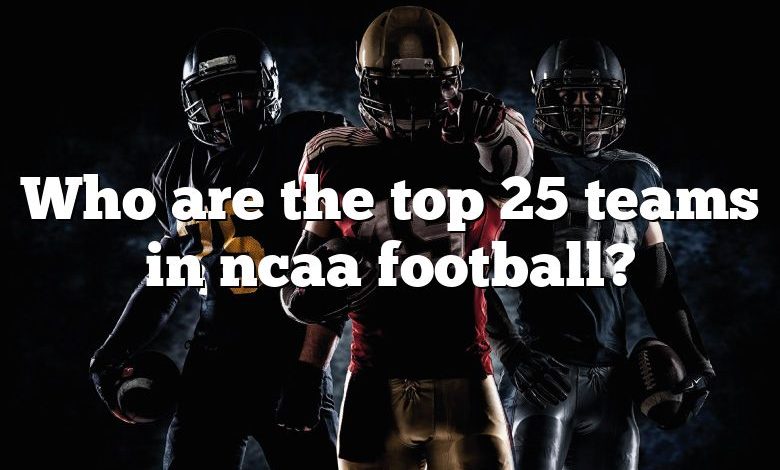 Who are the top 25 teams in ncaa football?