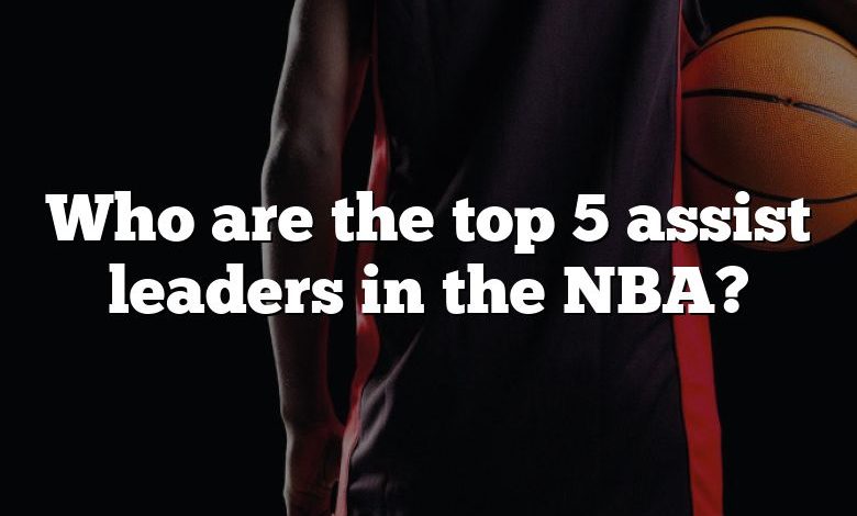 Who are the top 5 assist leaders in the NBA?