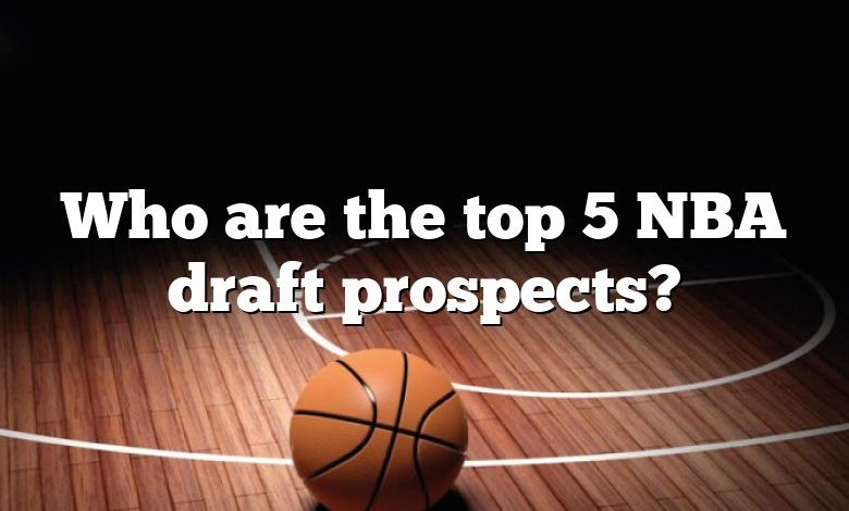 Who are the top 5 NBA draft prospects?