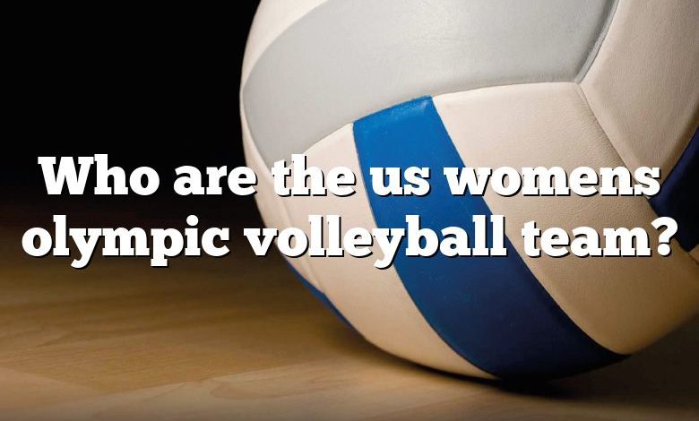 Who are the us womens olympic volleyball team?