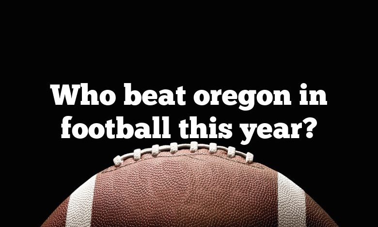 Who beat oregon in football this year?