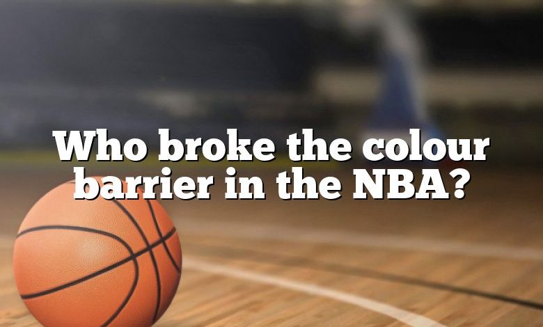 Who broke the colour barrier in the NBA?