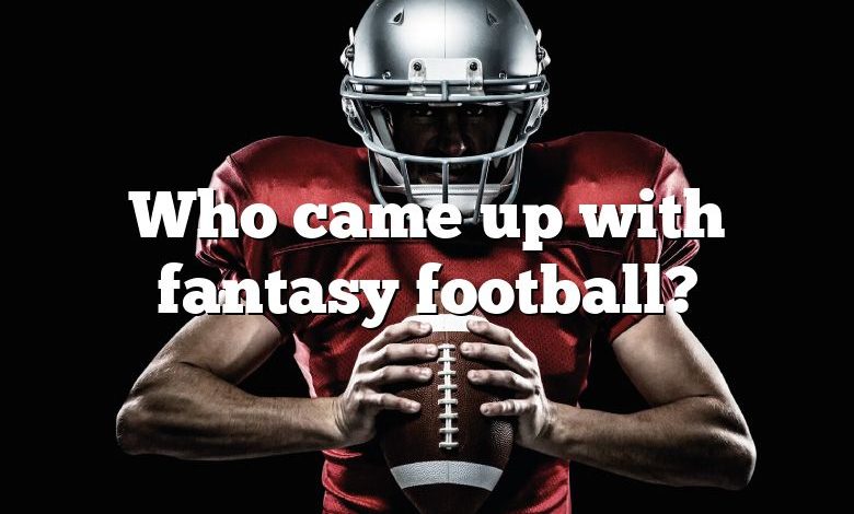 Who came up with fantasy football?