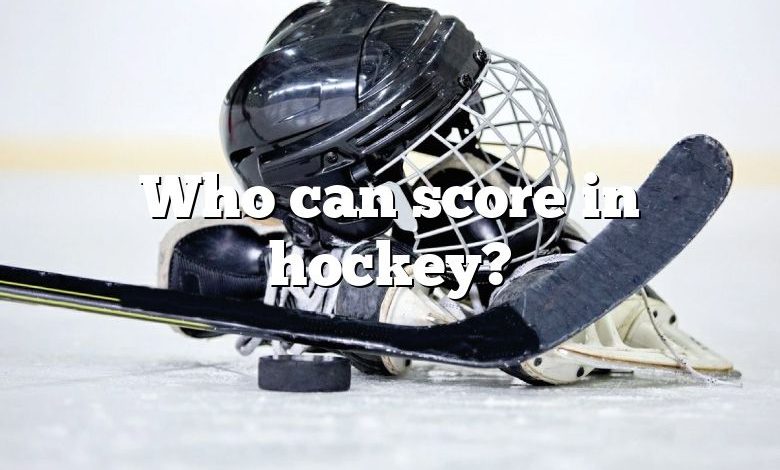 Who can score in hockey?