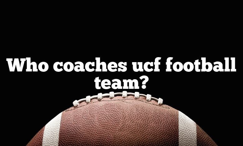 Who coaches ucf football team?