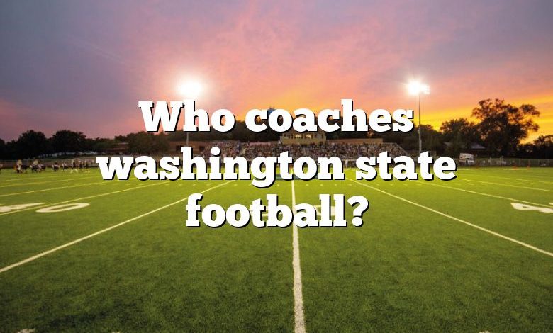 Who coaches washington state football?