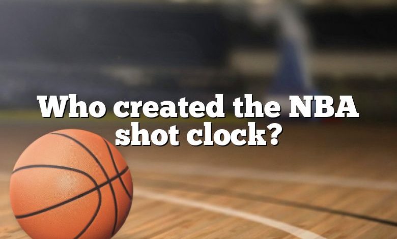 Who created the NBA shot clock?