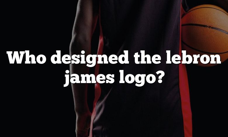 Who designed the lebron james logo?