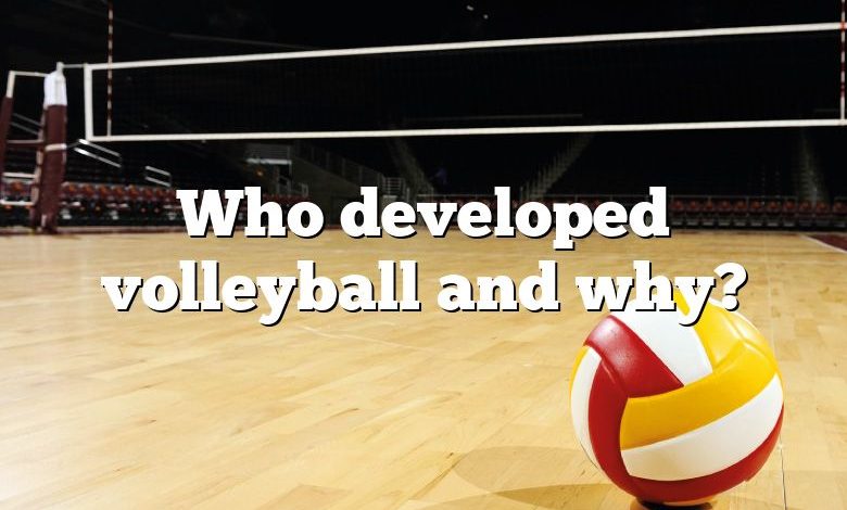 Who developed volleyball and why?