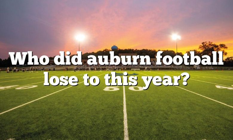 Who did auburn football lose to this year?