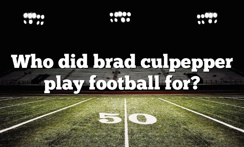 Who did brad culpepper play football for?